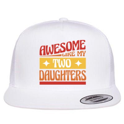 Awesome Like My Two Daughters Cute Gift Flatbill Hat