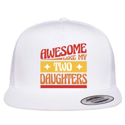 Awesome Like My Two Daughters Cute Gift Flat Bill Trucker Hat