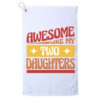 Awesome Like My Two Daughters Cute Gift Platinum Collection Golf Towel