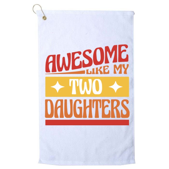 Awesome Like My Two Daughters Cute Gift Platinum Collection Golf Towel