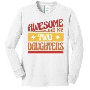 Awesome Like My Two Daughters Cute Gift Kids Long Sleeve Shirt