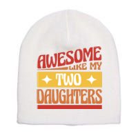 Awesome Like My Two Daughters Cute Gift Short Acrylic Beanie