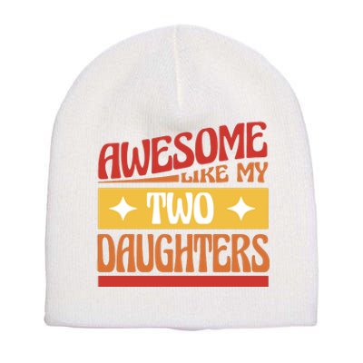 Awesome Like My Two Daughters Cute Gift Short Acrylic Beanie