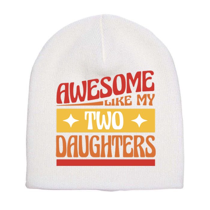 Awesome Like My Two Daughters Cute Gift Short Acrylic Beanie