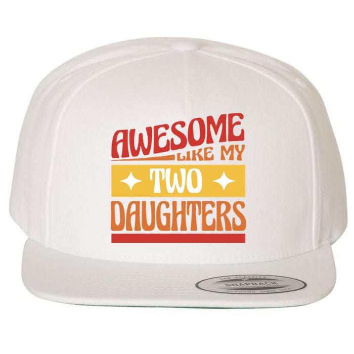 Awesome Like My Two Daughters Cute Gift Wool Snapback Cap