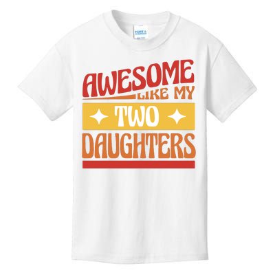 Awesome Like My Two Daughters Cute Gift Kids T-Shirt