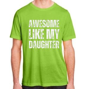 Awesome Like My Daughter Funny Mothers Fathers Day Mom Dad Adult ChromaSoft Performance T-Shirt