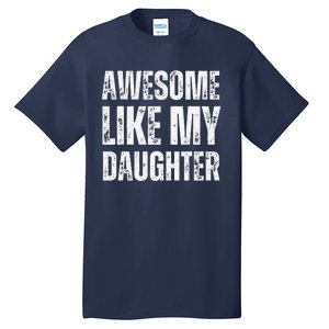 Awesome Like My Daughter Funny Mothers Fathers Day Mom Dad Tall T-Shirt