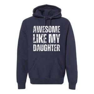 Awesome Like My Daughter Funny Mothers Fathers Day Mom Dad Premium Hoodie