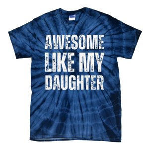 Awesome Like My Daughter Funny Mothers Fathers Day Mom Dad Tie-Dye T-Shirt