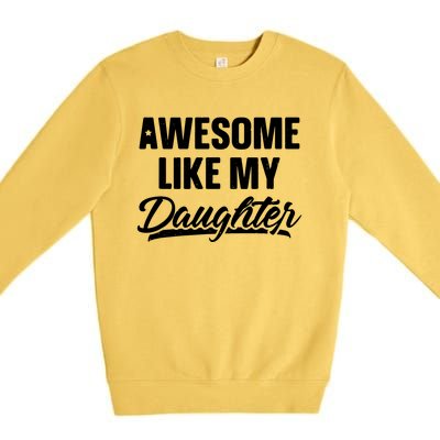 Awesome Like My Daughter Parents' Day Premium Crewneck Sweatshirt