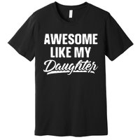 Awesome Like My Daughter Parents' Day Premium T-Shirt