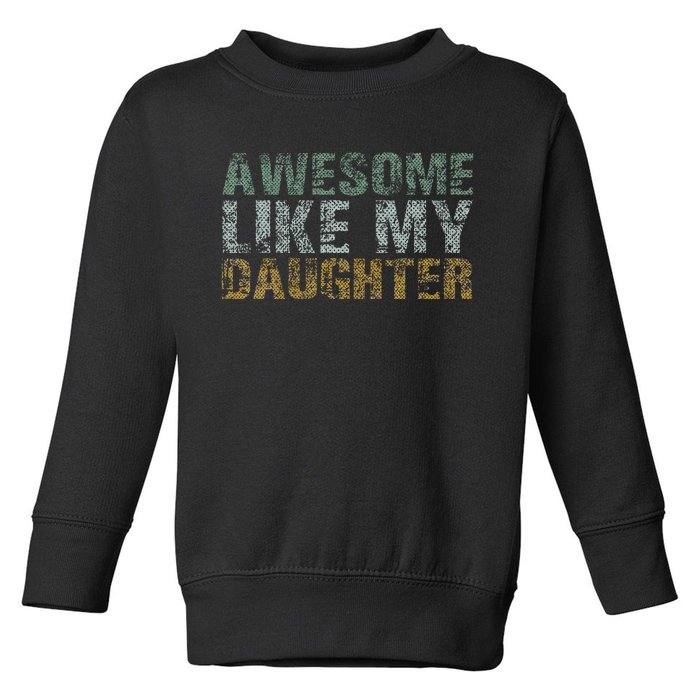 Awesome Like my Daughter Dad Gift Papa Father Day Toddler Sweatshirt