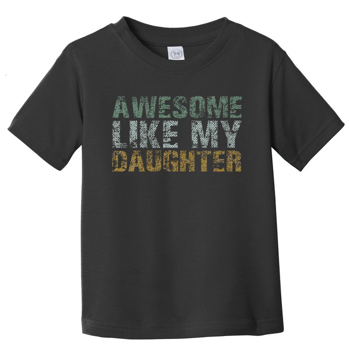 Awesome Like my Daughter Dad Gift Papa Father Day Toddler T-Shirt