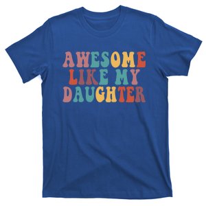 Awesome Like My Daughter Funny Dad Joke Fathers Day Cute Gift T-Shirt