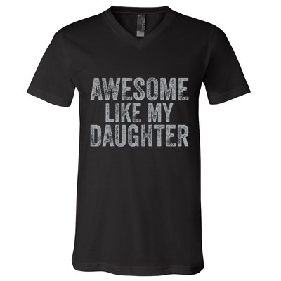 Awesome Like My Daughter Gifts Man Funny Fathers Day Dad V-Neck T-Shirt