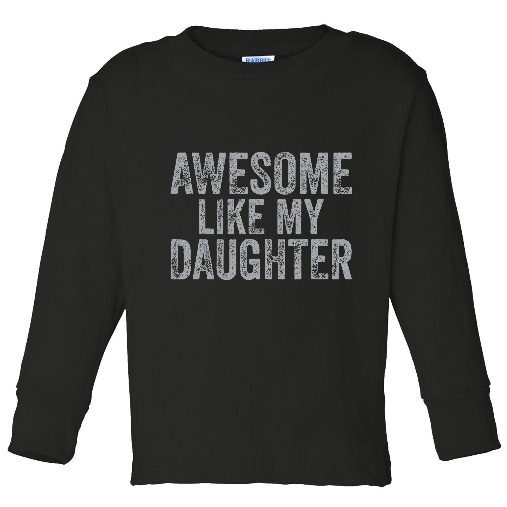 Awesome Like My Daughter Gifts Man Funny Fathers Day Dad Toddler Long Sleeve Shirt