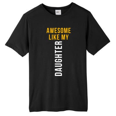 Awesome Like My Daughter For Dad Mom And Parents Day Great Gift Tall Fusion ChromaSoft Performance T-Shirt