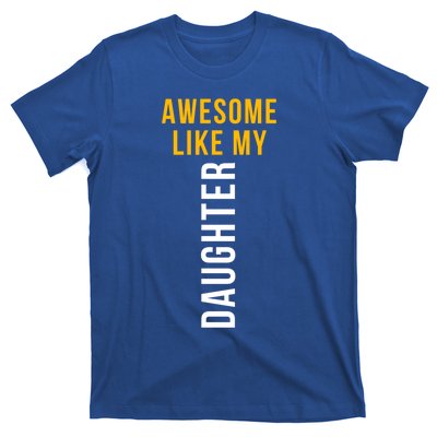 Awesome Like My Daughter For Dad Mom And Parents Day Great Gift T-Shirt