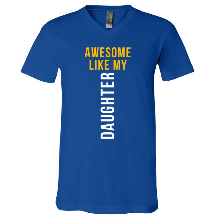 Awesome Like My Daughter For Dad Mom And Parents Day Great Gift V-Neck T-Shirt