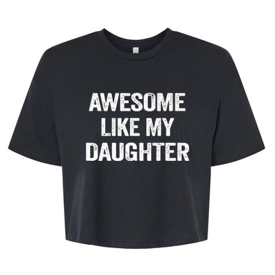 Awesome Like My Daughter Bella+Canvas Jersey Crop Tee