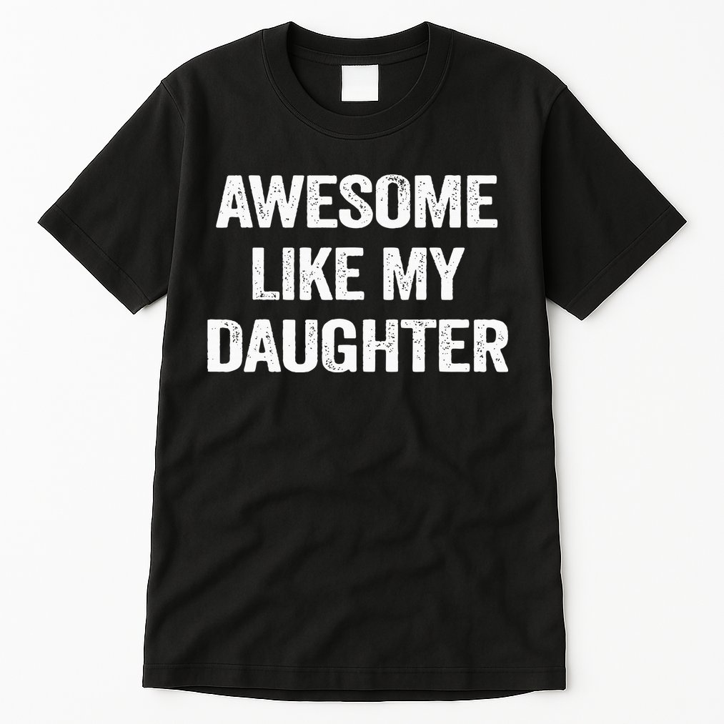 Awesome Like My Daughter Tall T-Shirt