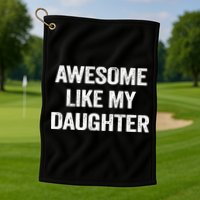 Awesome Like My Daughter Golf Towel