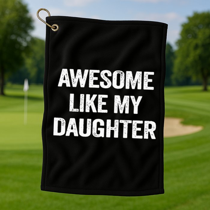 Awesome Like My Daughter Golf Towel