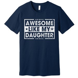 Awesome Like My Daughter Retro Funny Sayings Father Mom Dad Premium T-Shirt