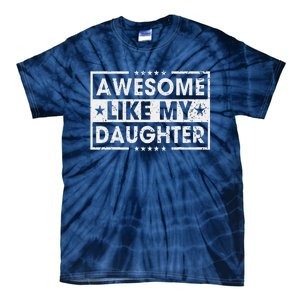 Awesome Like My Daughter Retro Funny Sayings Father Mom Dad Tie-Dye T-Shirt