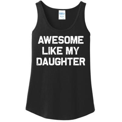 Awesome Like My Daughter Gifts Funny Fathers Day Dad Ladies Essential Tank