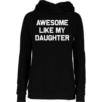 Awesome Like My Daughter Gifts Funny Fathers Day Dad Womens Funnel Neck Pullover Hood