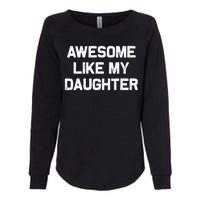 Awesome Like My Daughter Gifts Funny Fathers Day Dad Womens California Wash Sweatshirt