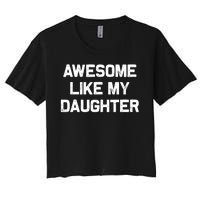 Awesome Like My Daughter Gifts Funny Fathers Day Dad Women's Crop Top Tee