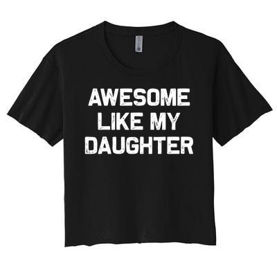 Awesome Like My Daughter Gifts Funny Fathers Day Dad Women's Crop Top Tee