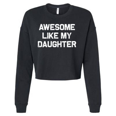 Awesome Like My Daughter Gifts Funny Fathers Day Dad Cropped Pullover Crew