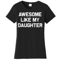 Awesome Like My Daughter Gifts Funny Fathers Day Dad Women's T-Shirt