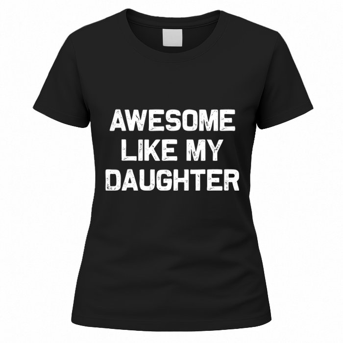 Awesome Like My Daughter Gifts Funny Fathers Day Dad Women's T-Shirt