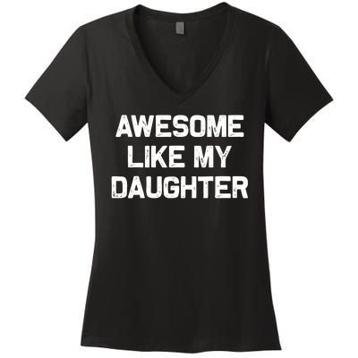 Awesome Like My Daughter Gifts Funny Fathers Day Dad Women's V-Neck T-Shirt