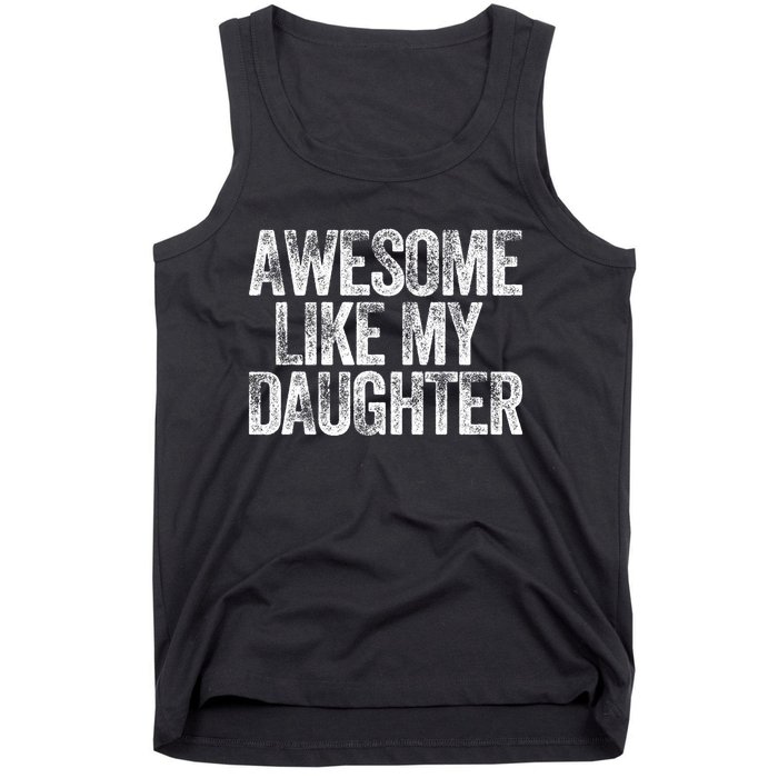 Awesome Like My Daughter Dad Daddy Gift Fathers Day Tank Top