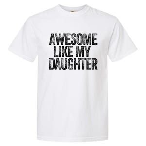 Awesome Like My Daughter Dad Daddy Gift Fathers Day Garment-Dyed Heavyweight T-Shirt