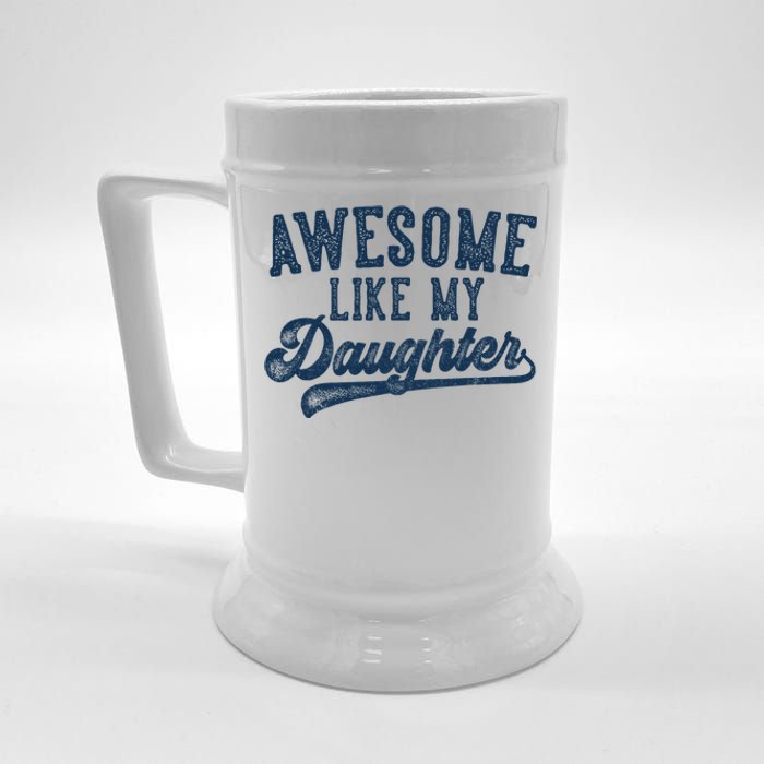 Awesome Like My Daughter FatherS Day Dad Gifts Funny Beer Stein