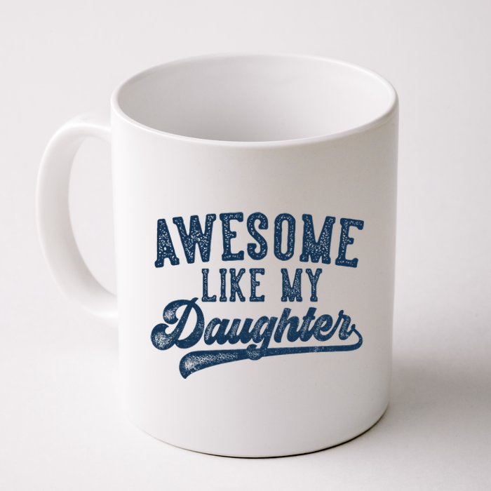 Awesome Like My Daughter FatherS Day Dad Gifts Funny Coffee Mug