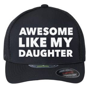 Awesome Like My Daughter For Fathers Day Birthday Christmas Flexfit Unipanel Trucker Cap