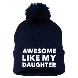 Awesome Like My Daughter For Fathers Day Birthday Christmas Pom Pom 12in Knit Beanie