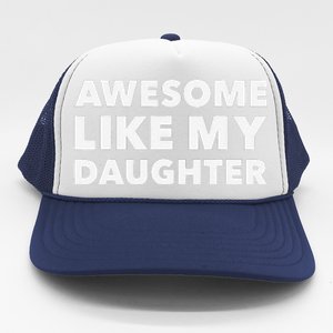 Awesome Like My Daughter For Fathers Day Birthday Christmas Trucker Hat