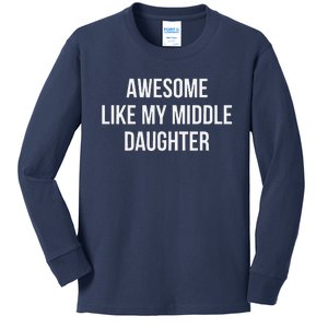 Awesome Like My Middle Daughter Kids Long Sleeve Shirt