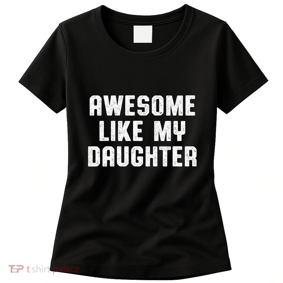 Awesome Like My Daughter Mothers Fathers Day Mom Women's T-Shirt