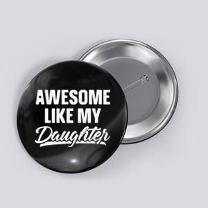 Awesome Like My Daughter Dad Gift Funny FatherS Day Button