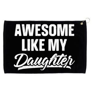 Awesome Like My Daughter Dad Gift Funny FatherS Day Grommeted Golf Towel